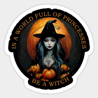 In a world full of princesses be a witch Sticker